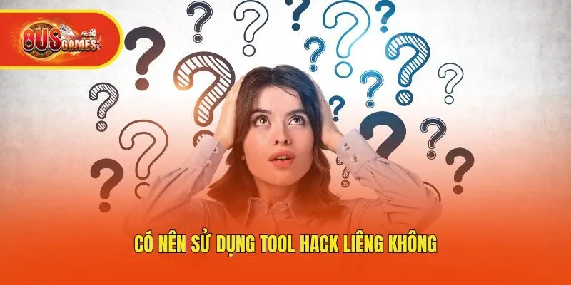 Có nên sử dụng tool hack liêng không?